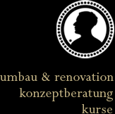 Umbau, Renovation, Konzeptberatung, Kurse